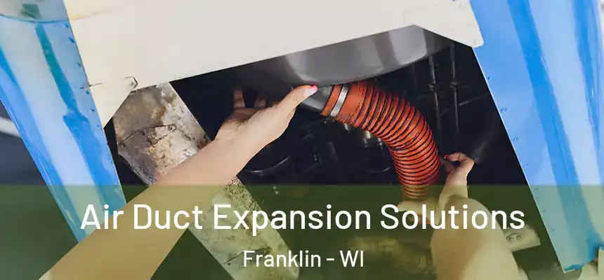 Air Duct Expansion Solutions Franklin - WI