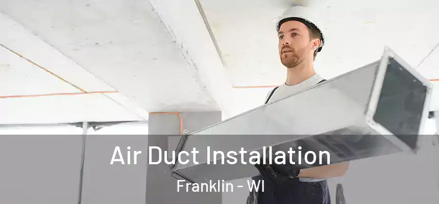 Air Duct Installation Franklin - WI