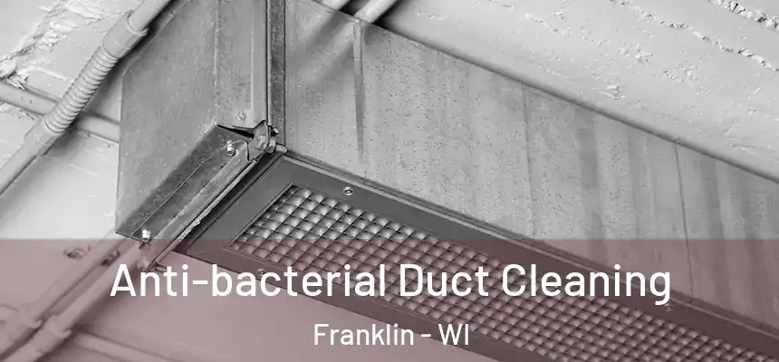 Anti-bacterial Duct Cleaning Franklin - WI