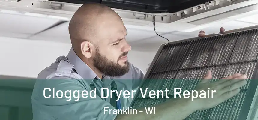 Clogged Dryer Vent Repair Franklin - WI