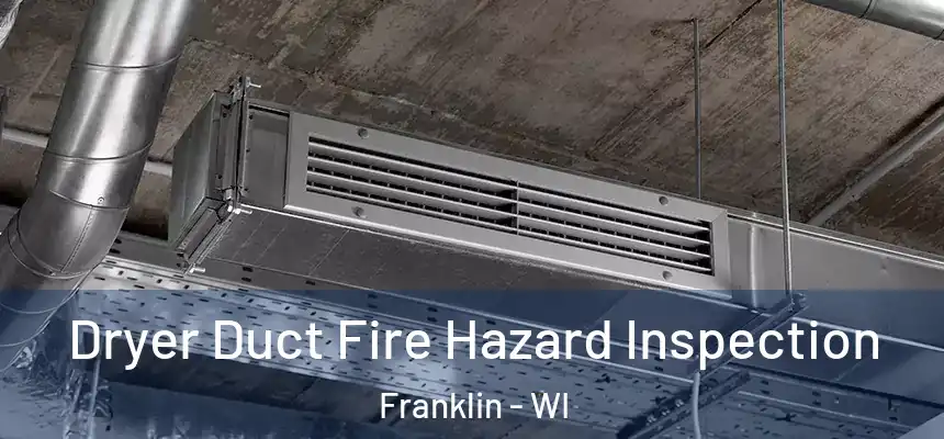 Dryer Duct Fire Hazard Inspection Franklin - WI