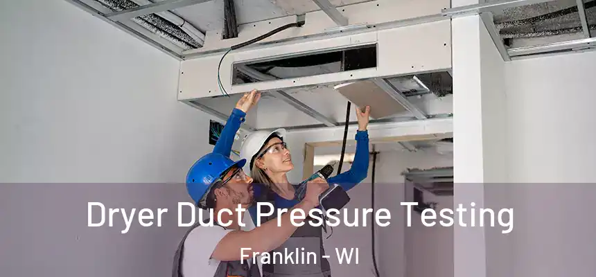 Dryer Duct Pressure Testing Franklin - WI