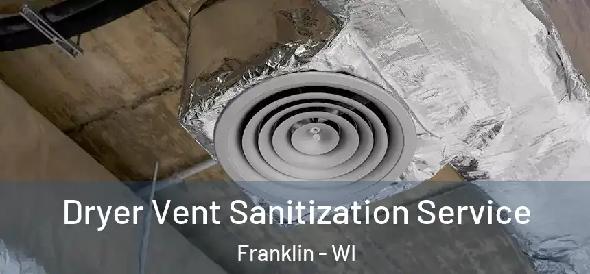 Dryer Vent Sanitization Service Franklin - WI