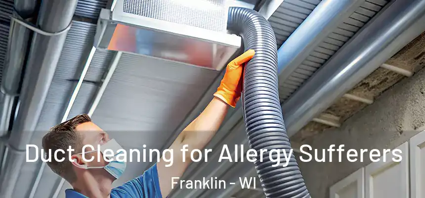 Duct Cleaning for Allergy Sufferers Franklin - WI