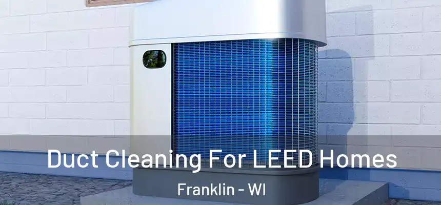 Duct Cleaning For LEED Homes Franklin - WI