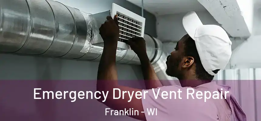 Emergency Dryer Vent Repair Franklin - WI