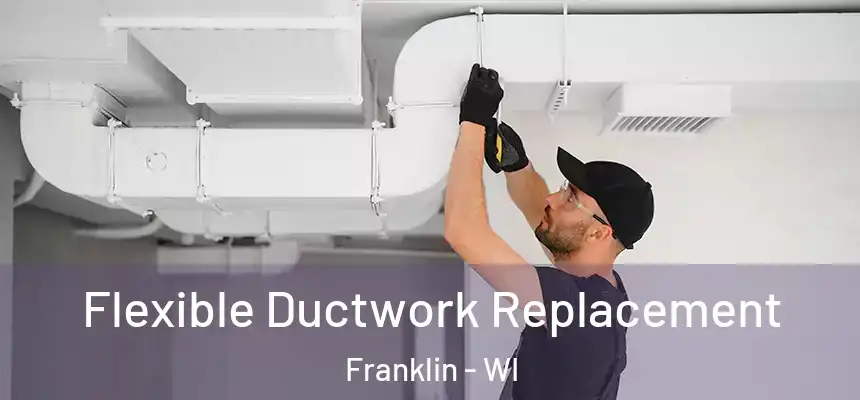Flexible Ductwork Replacement Franklin - WI
