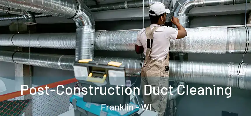 Post-Construction Duct Cleaning Franklin - WI