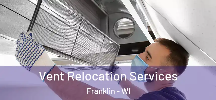  Vent Relocation Services Franklin - WI